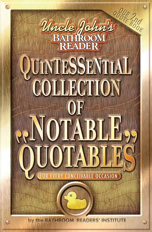 Book cover of Uncle John's Bathroom Reader Quintessential Collection of Notable Quotables: For Every Conceivable Occasion