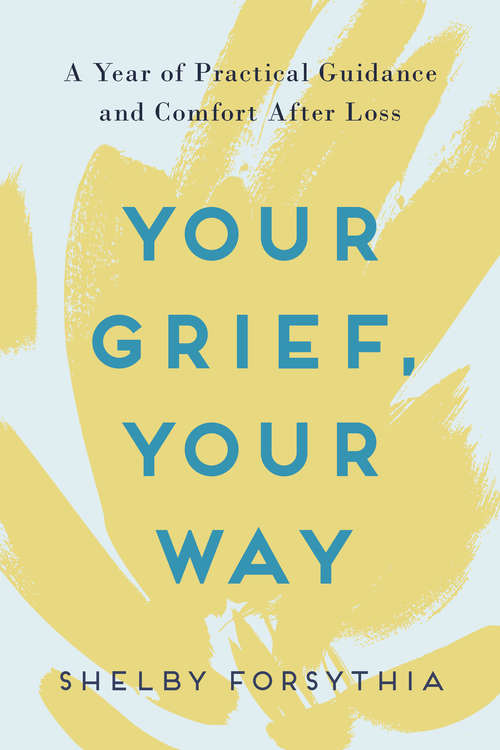 Book cover of Your Grief, Your Way: A Year of Practical Guidance and Comfort After Loss