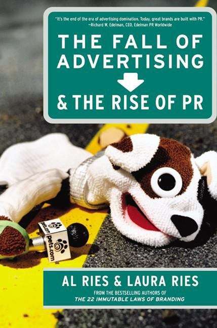 Book cover of The Fall of Advertising and the Rise of PR