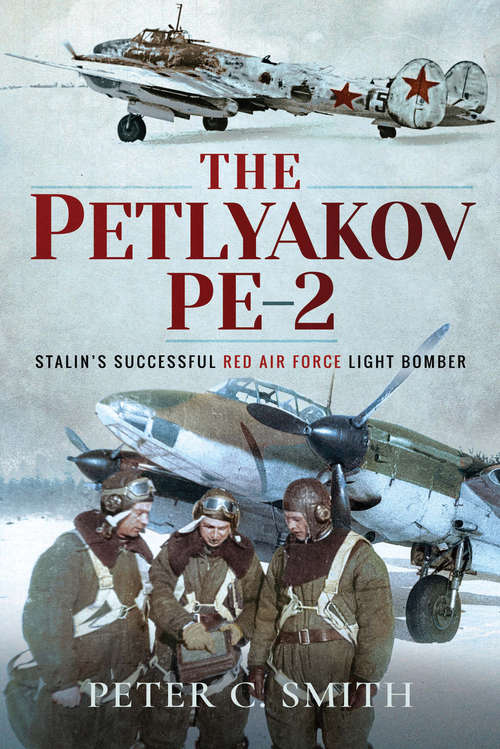 The Petlyakov Pe-2: Stalin's Successful Red Air Force Light Bomber