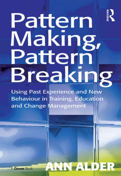 Book cover of Pattern Making, Pattern Breaking: Using Past Experience and New Behaviour in Training, Education and Change Management