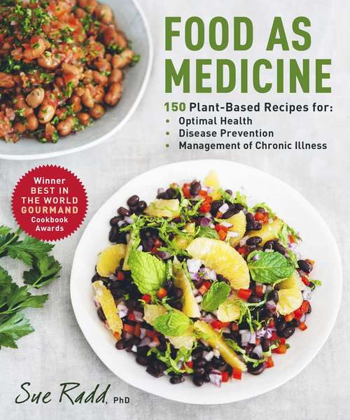 Food as Medicine: 150 Plant-Based Recipes for Optimal Health, Disease Prevention, and Management of Chronic Illness