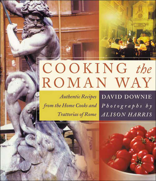 Book cover of Cooking the Roman Way: Authentic Recipes from the Home Cooks and Trattorias of Rome