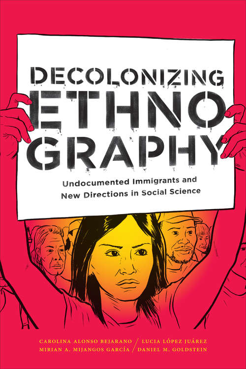 Decolonizing Ethnography: Undocumented Immigrants and New Directions in Social Science