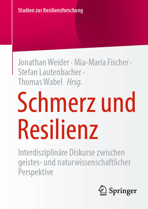 Book cover of Schmerz und Resilienz: Interdisziplinäre Diskurse zwischen geistes- und naturwissenschaftlicher Perspektive (Studien zur Resilienzforschung)