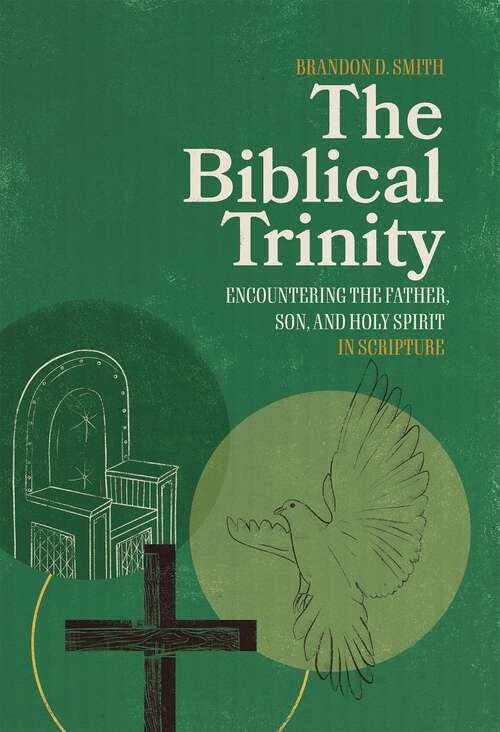 Book cover of The Biblical Trinity: Encountering the Father, Son, and Holy Spirit in Scripture