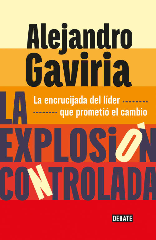 Book cover of La explosión controlada: La encrucijada del líder que prometió el cambio