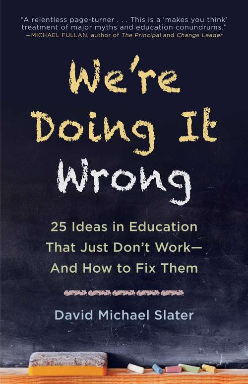 Book cover of We're Doing It Wrong: 25 Ideas in Education That Just Don't Work—And How to Fix Them