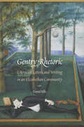 Gentry Rhetoric: Literacies, Letters, and Writing in an Elizabethan Community (Early Modern Cultural Studies)