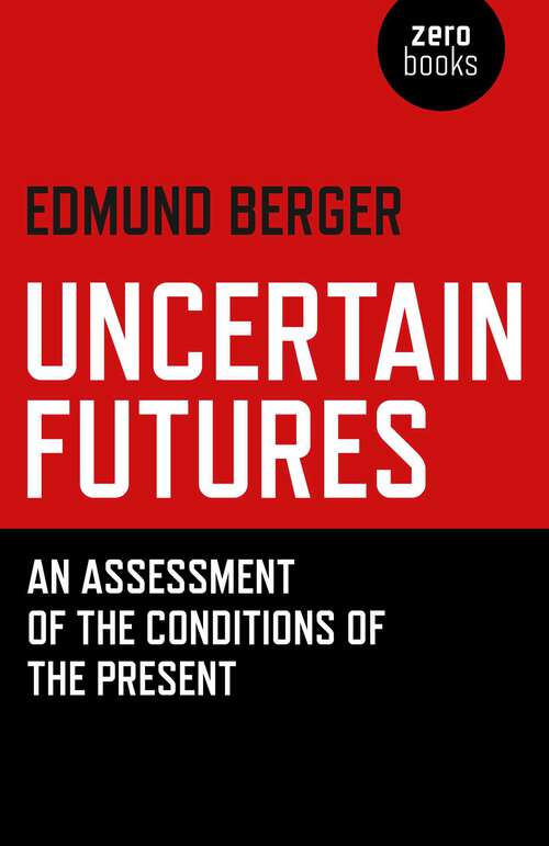Book cover of Uncertain Futures: An Assessment Of The Conditions Of The Present