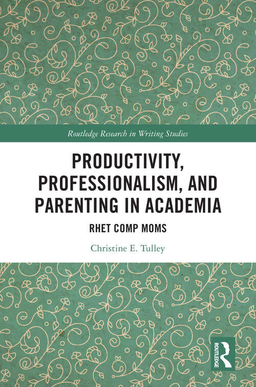 Book cover of Productivity, Professionalism, and Parenting in Academia: Rhet Comp Moms (1) (Routledge Research in Writing Studies)