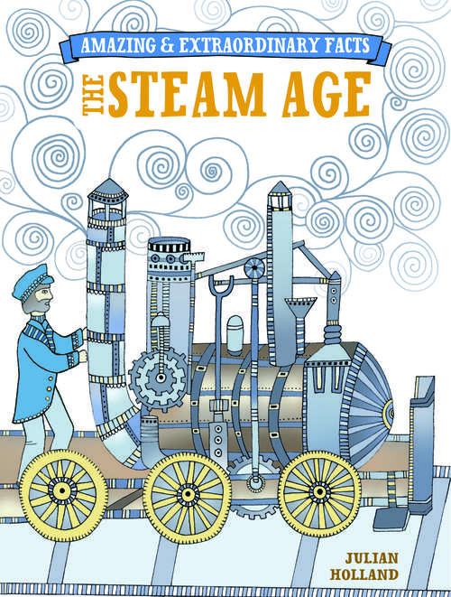Book cover of Amazing & Extraordinary Facts: The Steam Age