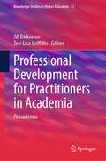 Professional Development for Practitioners in Academia: Pracademia (Knowledge Studies in Higher Education #13)