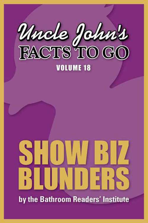 Book cover of Uncle John's Facts to Go Show Biz Blunders