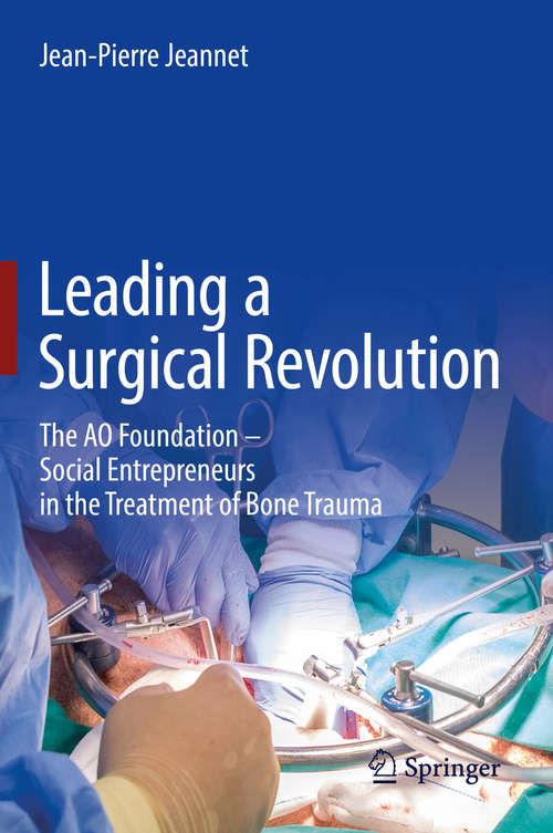Leading a Surgical Revolution: The AO Foundation – Social Entrepreneurs in the Treatment of Bone Trauma