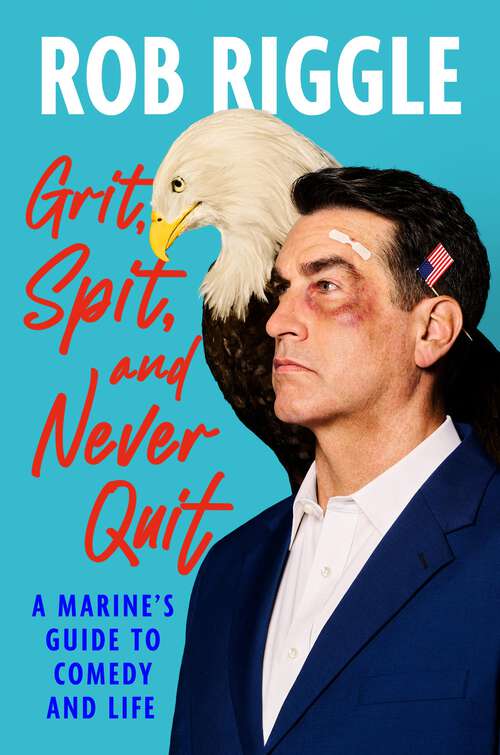 Book cover of Grit, Spit, and Never Quit: A Marine's Guide to Comedy and Life