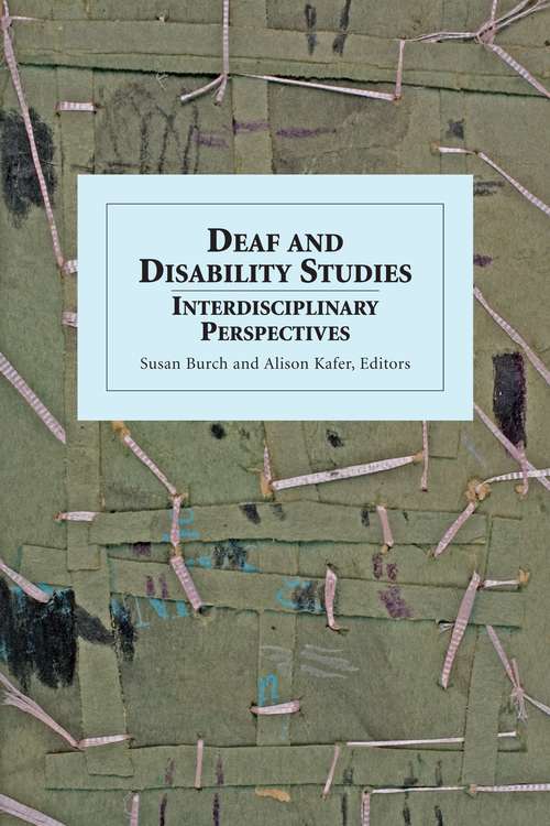 Deaf And Disability Studies: Interdisciplinary Perspectives
