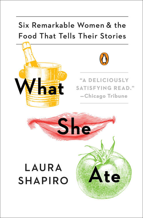Book cover of What She Ate: Six Remarkable Women and the Food That Tells Their Stories