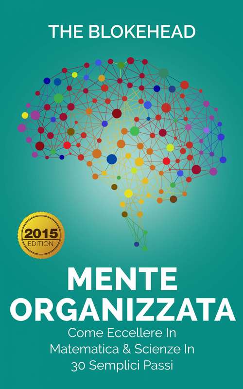 Book cover of Mente Organizzata - Come Eccellere In Matematica & Scienze In 30 Semplici Passi