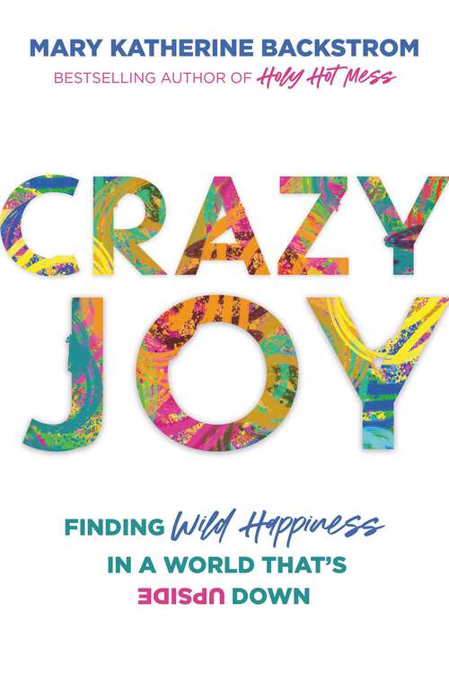 Book cover of Crazy Joy: Finding Wild Happiness in a World That's Upside Down