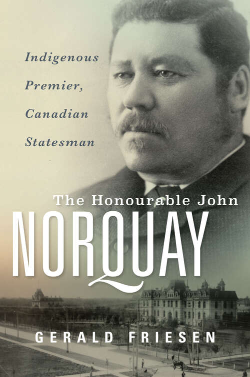 Book cover of The Honourable John Norquay: Indigenous Premier, Canadian Statesman