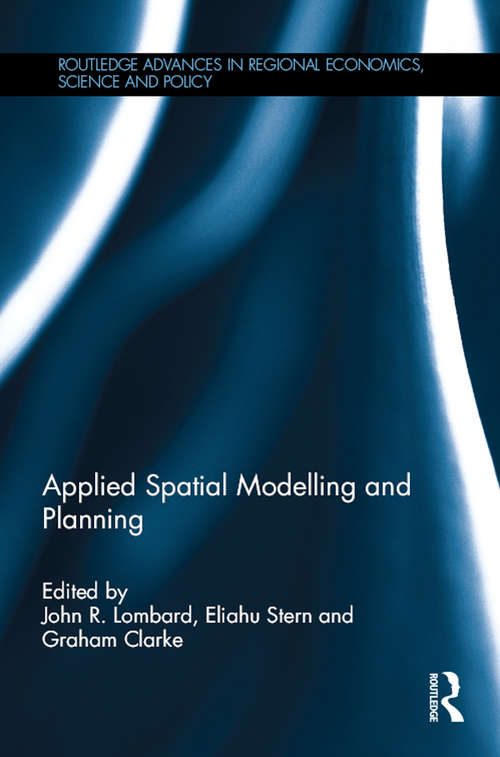 Applied Spatial Modelling and Planning (Routledge Advances in Regional Economics, Science and Policy)