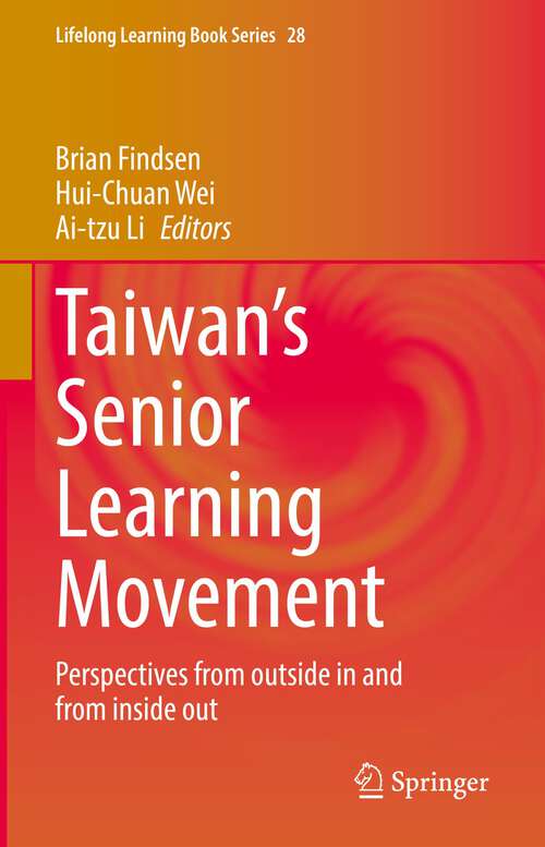 Taiwan’s Senior Learning Movement: Perspectives from outside in and from inside out (Lifelong Learning Book Series #28)
