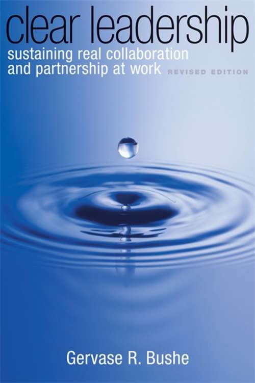 Clear Leadership: Sustaining Real Collaboration and Partnership at Work