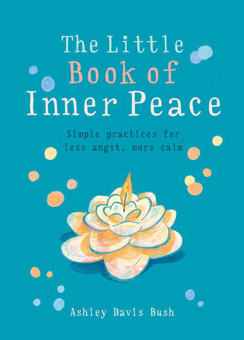 Book cover of The Little Book of Inner Peace: Simple Practices For Less Angst, More Calm (The Little Books)