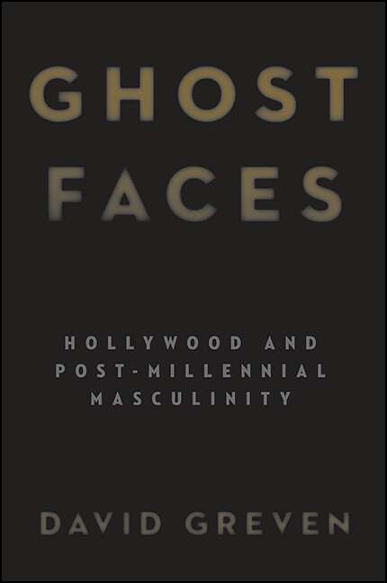 Book cover of Ghost Faces: Hollywood and Post-Millennial Masculinity (SUNY series, Horizons of Cinema)