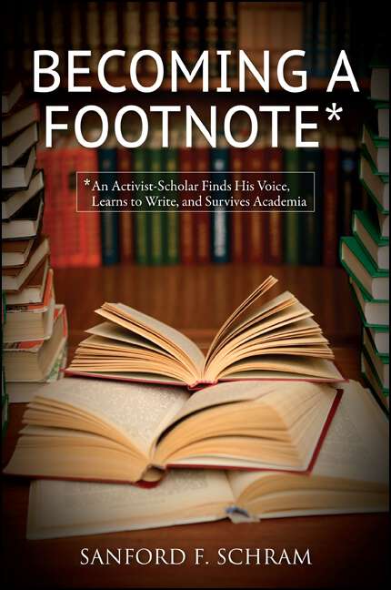 Book cover of Becoming a Footnote: An Activist-Scholar Finds His Voice, Learns to Write, and Survives Academia (SUNY series in New Political Science)