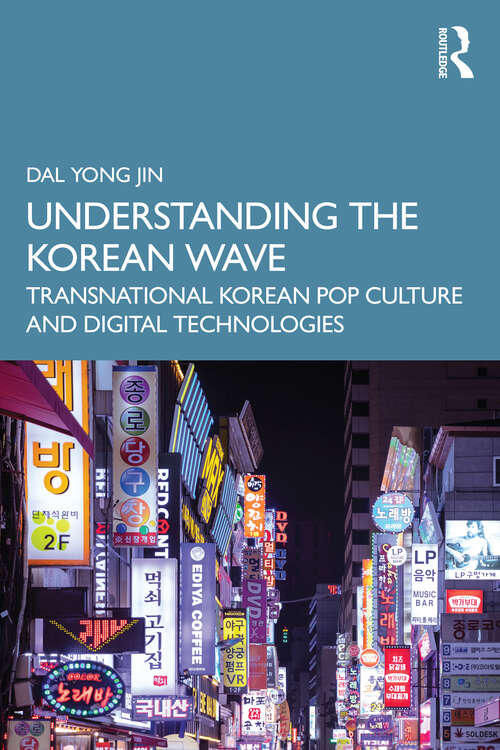 Book cover of Understanding the Korean Wave: Transnational Korean Pop Culture and Digital Technologies