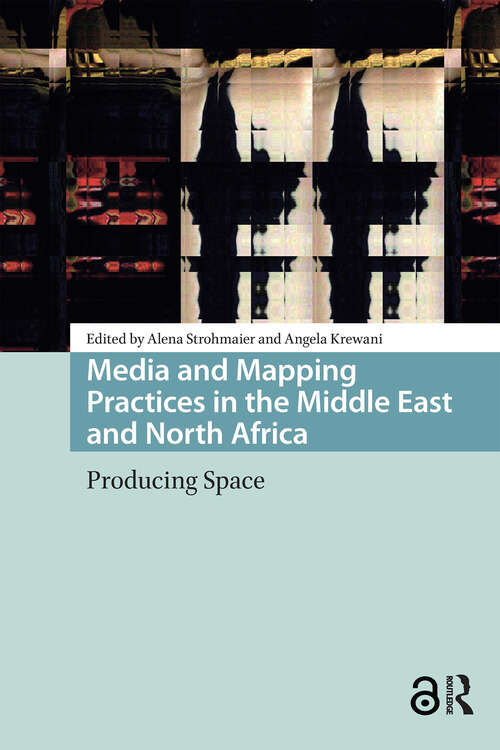 Book cover of Media and Mapping Practices in the Middle East and North Africa: Producing Space (1) (Cities and Cultures)
