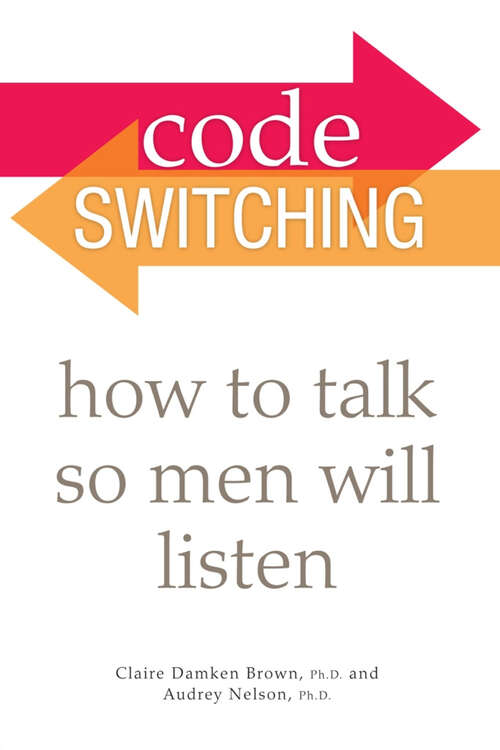 Book cover of Code Switching: How to Talk So Men Will Listen