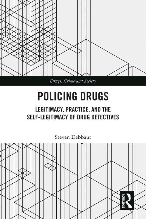 Book cover of Policing Drugs: Legitimacy, Practice, and the Self-Legitimacy of Drug Detectives (1) (Drugs, Crime and Society)