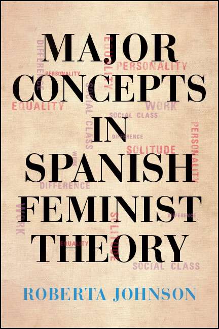 Book cover of Major Concepts in Spanish Feminist Theory (SUNY series in Latin American and Iberian Thought and Culture)