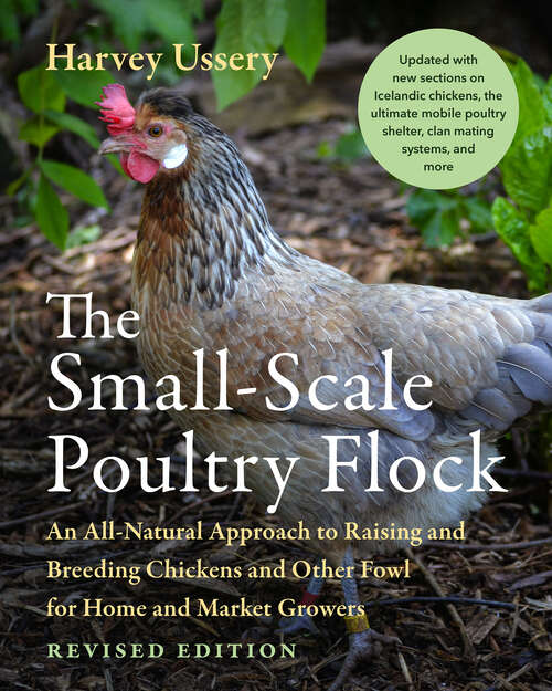 Book cover of The Small-Scale Poultry Flock, Revised Edition: An All-Natural Approach to Raising and Breeding Chickens and Other Fowl for Home and Market Growers