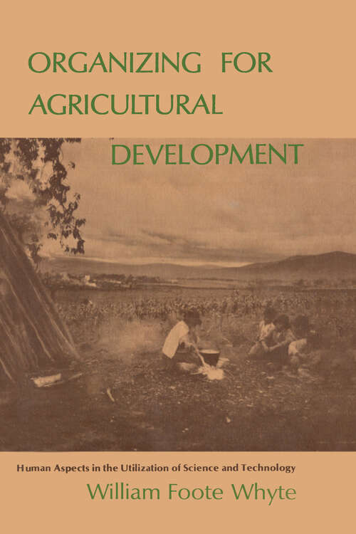 Book cover of Organizing for Agricultural Development: Human Aspects in the Utilization of Science and Technology