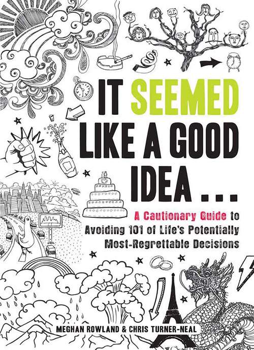 Book cover of It Seemed Like a Good Idea...: A Cautionary Guide to Avoiding 101 of Life's Potentially Most-Regrettable Decisions