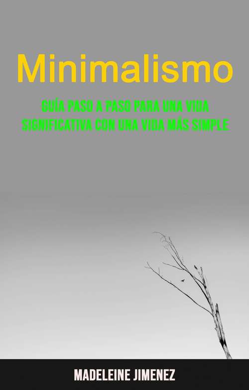 Book cover of Minimalismo: Guía Paso A Paso Para Una Vida Significativa Con Una Vida Más Simple