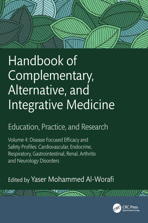 Book cover of Handbook of Complementary, Alternative, and Integrative Medicine: Education, Practice and Research Volume 4: Disease Focused Efficacy and Safety Profiles: Cardiovascular, Endocrine, Respiratory, Gastrointestinal, Renal, Arthritis and Neurology Disorders (1)