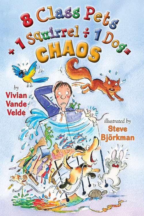 Book cover of 8 Class Pets + 1 Squirrel ÷ 1 Dog = Chaos