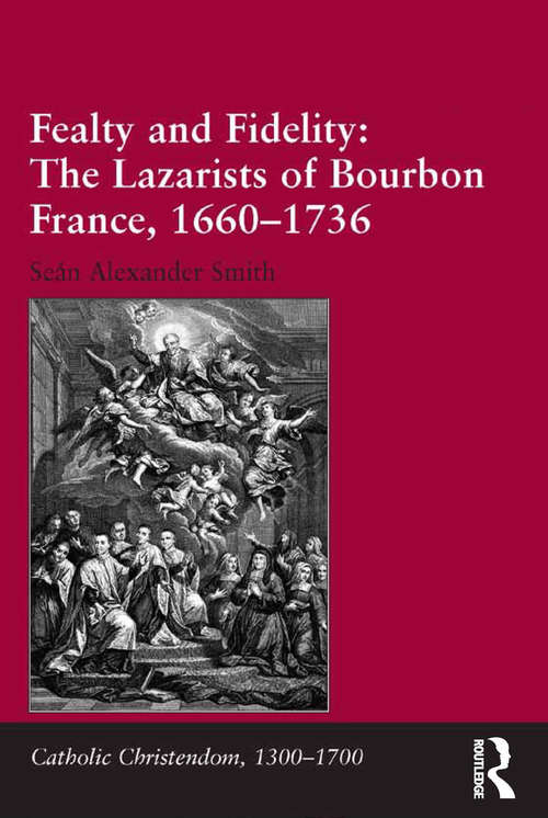 Book cover of Fealty and Fidelity: The Lazarists of Bourbon France, 1660-1736 (Catholic Christendom, 1300-1700)