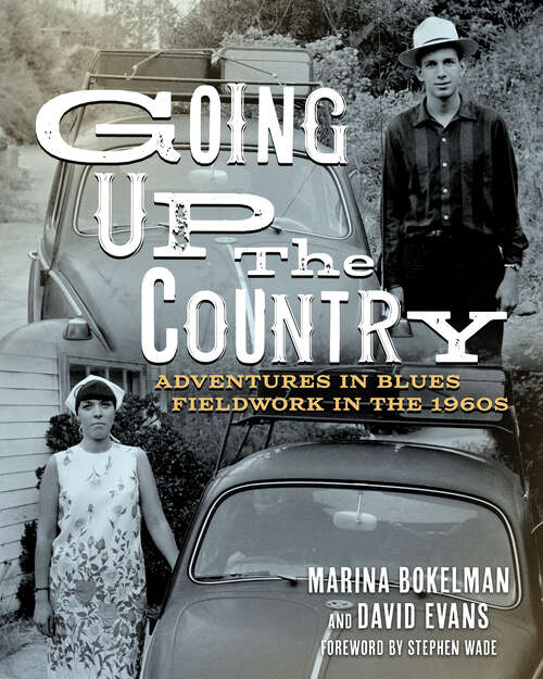 Book cover of Going Up the Country: Adventures in Blues Fieldwork in the 1960s (EPUB SINGLE) (American Made Music Series)