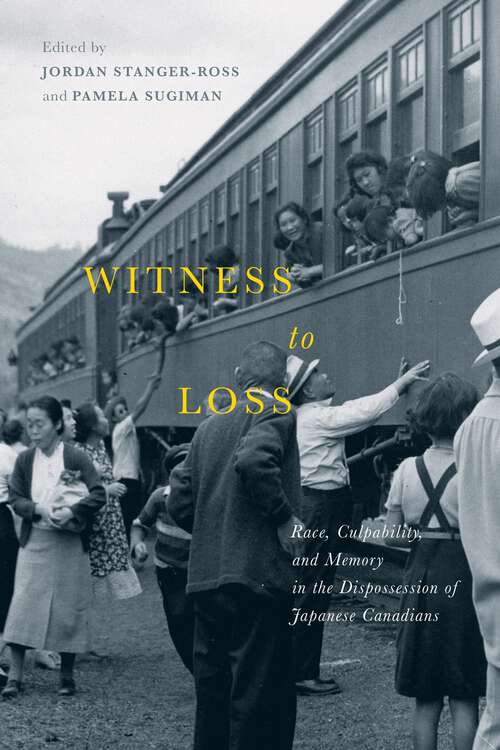 Book cover of Witness to Loss: Race, Culpability, and Memory in the Dispossession of Japanese Canadians (2) (McGill-Queen's Studies in Ethnic History)