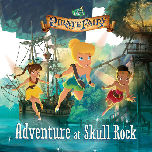 Book cover of Tinker Bell and the Pirate Fairy: Adventure at Skull Rock