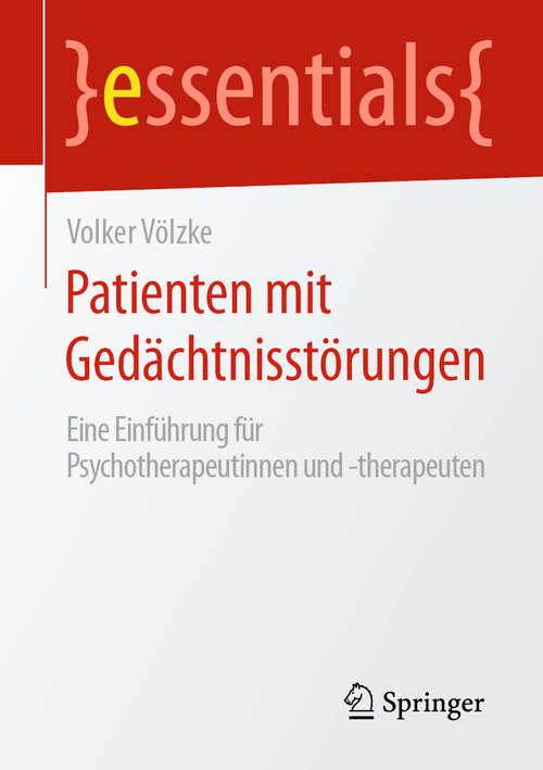 Book cover of Patienten mit Gedächtnisstörungen: Eine Einführung für Psychotherapeutinnen und -therapeuten (1. Aufl. 2020) (essentials)
