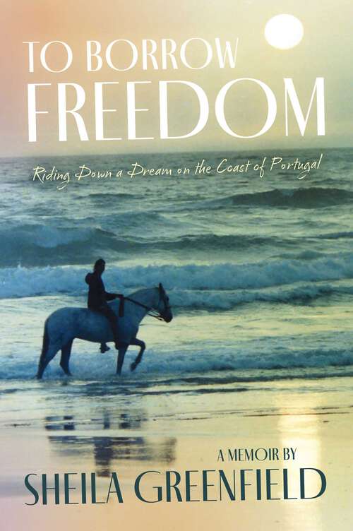 Book cover of To Borrow Freedom: Riding Down a Dream on the Coast of Portugal