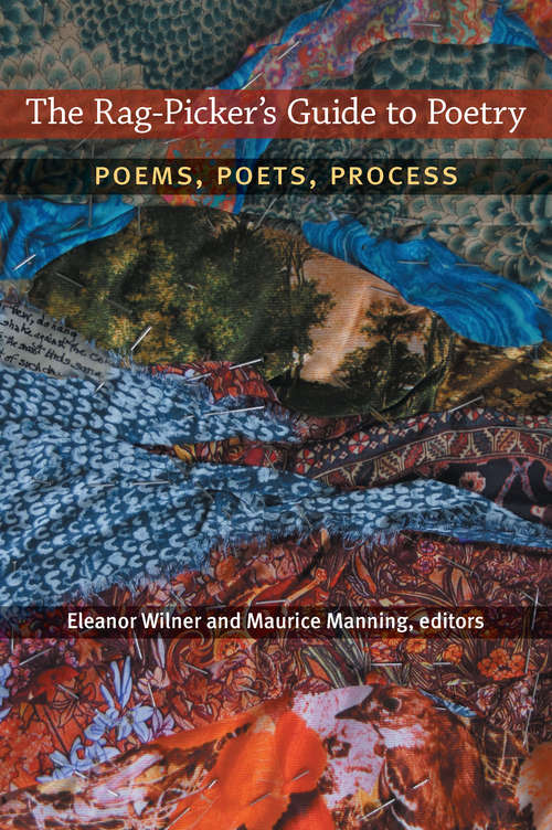 The Rag-Picker's Guide to Poetry: Poems, Poets, Process