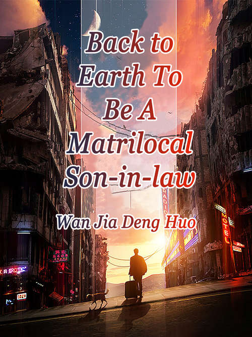 Back to Earth To Be A Matrilocal Son-in-law: Volume 4 (Volume 4 #4)